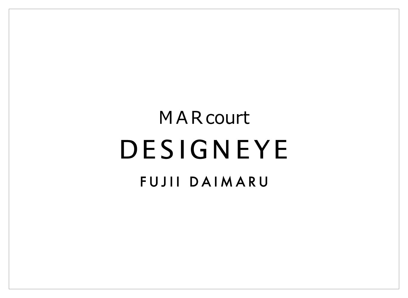 MARcourt DESIGNEYE FUJII DAIMARU 2026.5.6 wed CLOSE